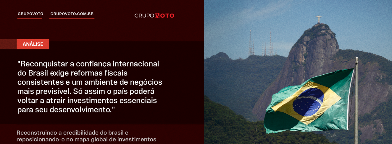 Reconstruindo a credibilidade do brasil e reposicionando-o no mapa global de investimentos
