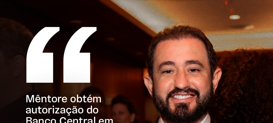 Mêntore obtém autorização do Banco Central em meio a novo ciclo de valorização de conformidade e de inovação