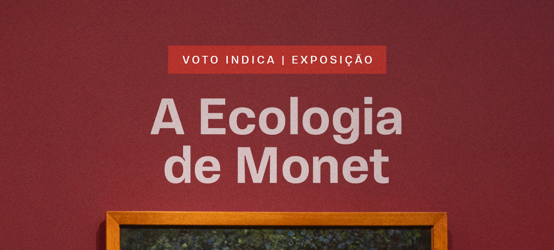 A Ecologia de Monet – Curadoria por Adriano Pedrosa e Fernando Oliva