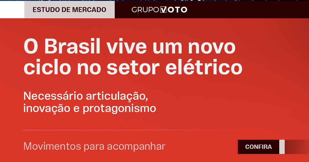 O Brasil vive um novo ciclo no setor elétrico: É necessário articulação, inovação e protagonismo