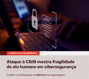 Ataque à C&M mostra fragilidade do elo humano em cibersegurança