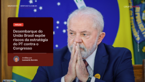 Desembarque do União Brasil expõe riscos da estratégia do PT contra o Congresso